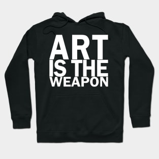 Art is the weapon. (In white) Hoodie